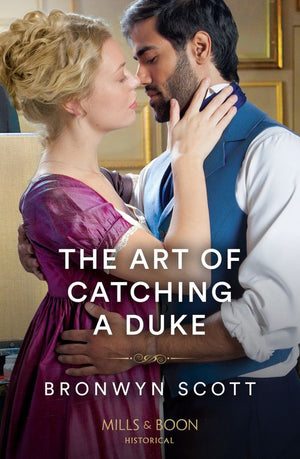 The Art Of Catching A Duke (Mills & Boon Historical) by Bronwyn Scott (9780008929695)