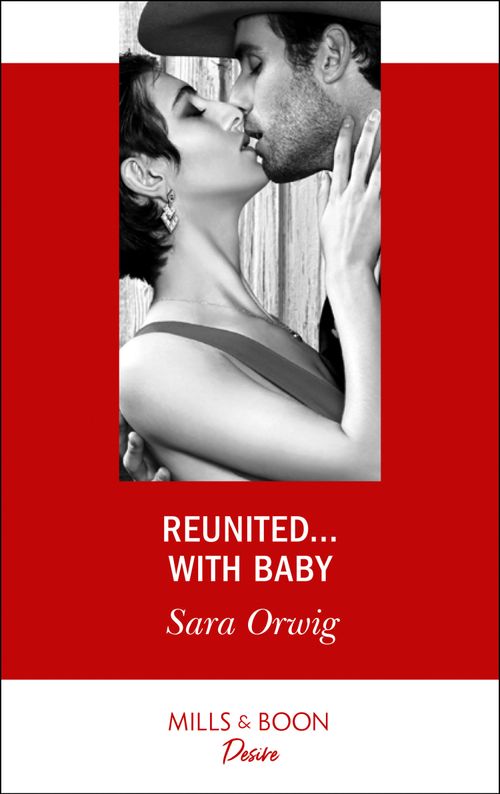 Reunited…With Baby (Texas Cattleman's Club: The Impostor, Book 5) (Mills & Boon Desire) by Sara Orwig