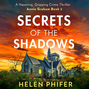 Secrets Of The Shadows (The Annie Graham crime series, Book 2): Unabridged First edition by Helen Phifer, Read by Claudia Whiteman (9780008702052)