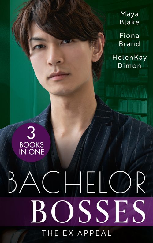 Bachelor Bosses: The Ex Appeal: The Boss's Nine-Month Negotiation (One Night With Consequences) / A Tangled Affair / Reunion with Benefits by Maya Blake, Fiona Brand and HelenKay Dimon