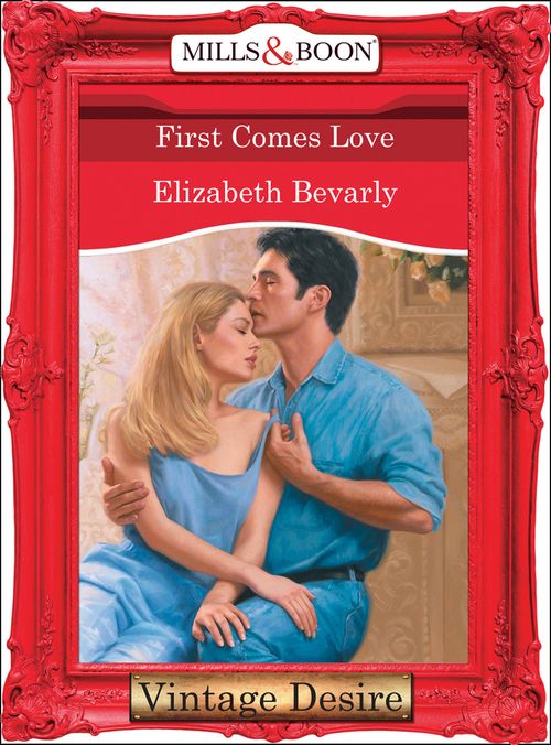 First Comes Love (Mills & Boon Desire): First edition by Elizabeth Bevarly (9781472037046)