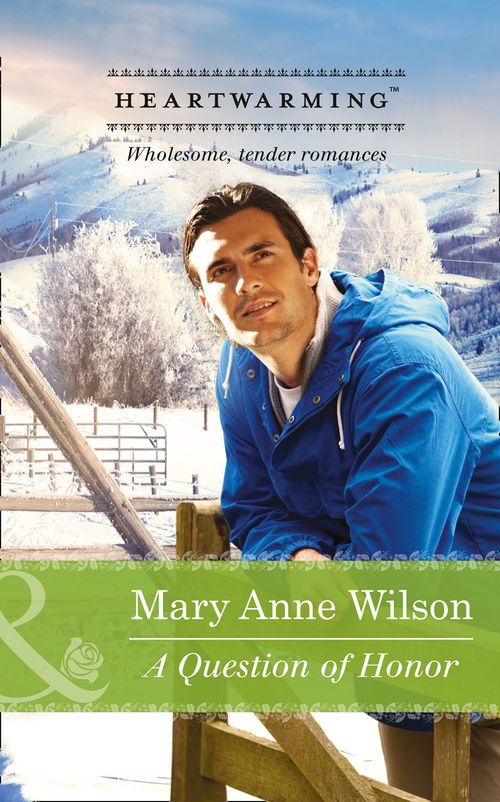 A Question Of Honor (The Carsons of Wolf Lake, Book 1) (Mills & Boon Heartwarming) by Mary Anne Wilson