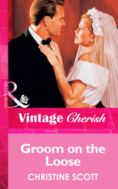 Groom On The Loose (Mills & Boon Vintage Cherish): First edition by Christine Scott (9781472069023)