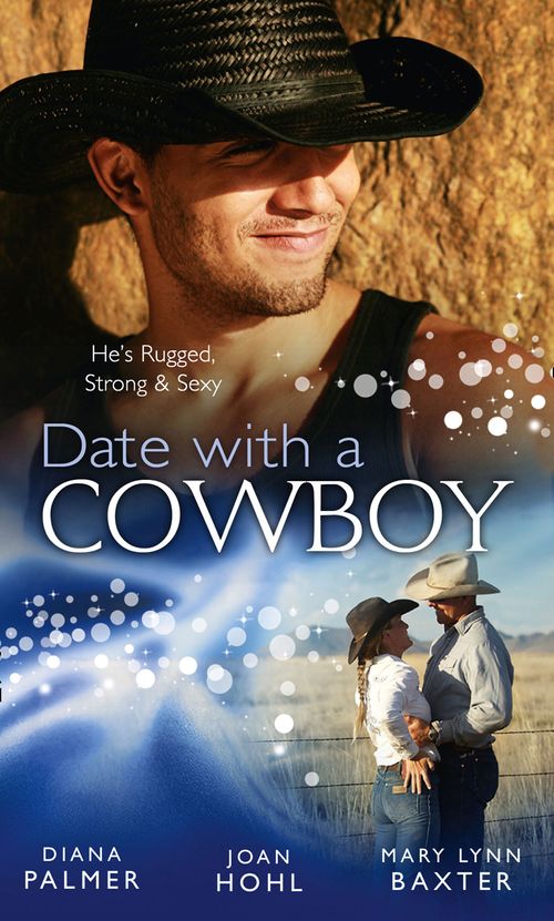 Date with a Cowboy: Iron Cowboy / In the Arms of the Rancher / At the Texan's Pleasure by Diana Palmer, Joan Hohl and Mary Lynn Baxter
