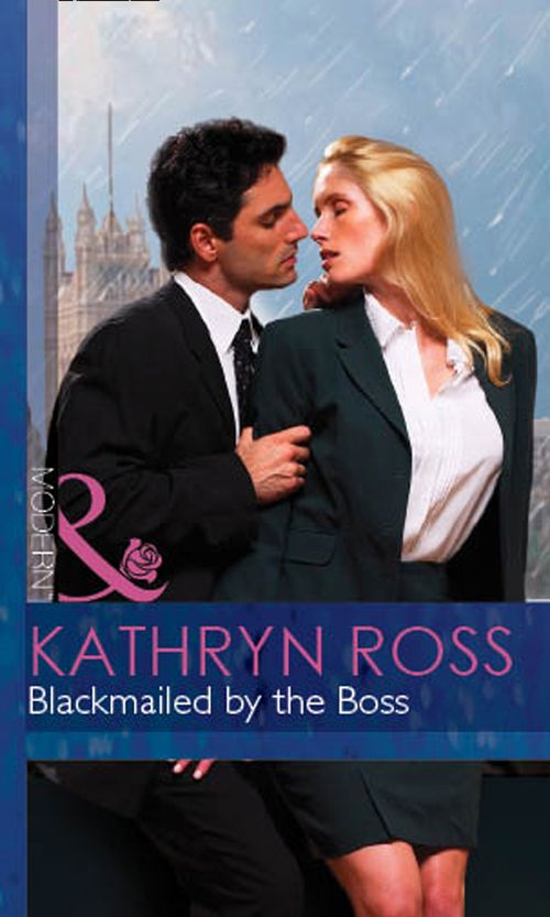 Blackmailed By The Boss (At the Boss's Bidding, Book 2) (Mills & Boon Modern) by Kathryn Ross