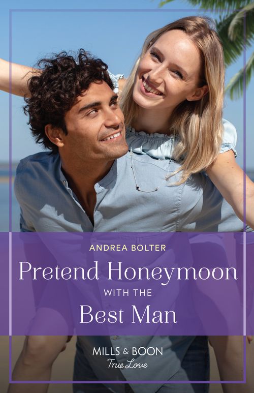 Pretend Honeymoon With The Best Man (Mills & Boon True Love) by Andrea Bolter (9780008932671)