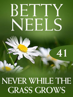 Never While the Grass Grows (Betty Neels Collection, Book 41): First edition (9781408982440)