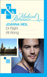 Dr Right All Along (Mills & Boon Medical) by Joanna Neil