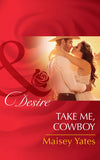 Take Me, Cowboy (Copper Ridge) (Mills & Boon Desire) by Maisey Yates