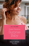 Dream Vacation, Surprise Baby (A Fairytale Summer!, Book 3) (Mills & Boon True Love) by Ally Blake