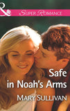 Safe In Noah's Arms (Mills & Boon Superromance) by Mary Sullivan