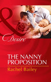 The Nanny Proposition (Mills & Boon Desire) by Rachel Bailey