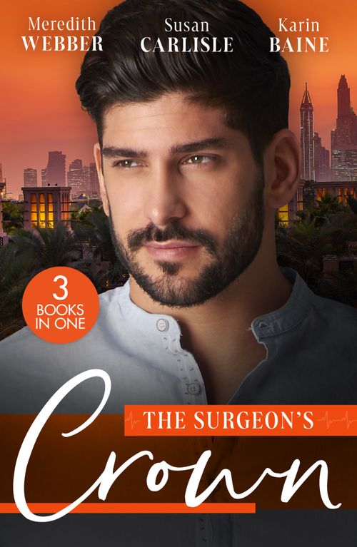 The Surgeon's Crown: Date with a Surgeon Prince / The Surgeon's Cinderella / Reunion with His Surgeon Princess by Meredith Webber, Susan Carlisle and Karin Baine