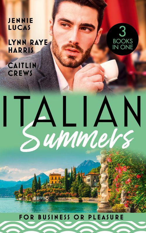 Italian Summers: For Business Or Pleasure: The Consequences of That Night (At His Service) / Unnoticed and Untouched / At the Count's Bidding by Jennie Lucas, Lynn Raye Harris and Caitlin Crews (9780008929480)