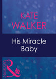 His Miracle Baby (Passion, Book 20) (Mills & Boon Modern) by Kate Walker