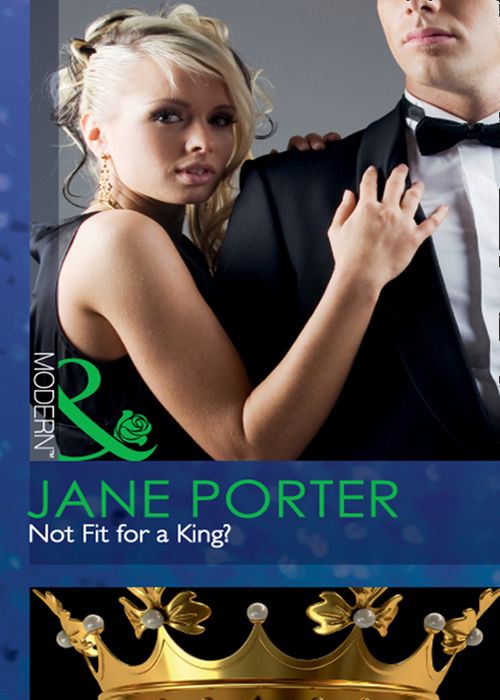 Not Fit for a King? (Mills & Boon Modern): First edition by Jane Porter (9781408926345)