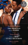The Princess He Must Marry / Undone By Her Ultra-Rich Boss: The Princess He Must Marry (Passionately Ever After…) / Undone by Her Ultra-Rich Boss (Passionately Ever After…) (Mills & Boon Modern) by Jadesola James and Lucy King (9780008920968)