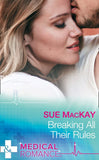 Breaking All Their Rules (Mills & Boon Medical) by Sue MacKay
