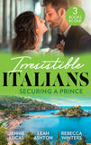 Irresistible Italians: Securing A Prince: The Heir the Prince Secures (Secret Heirs & Scandalous Brides) / His Pregnant Christmas Princess / Whisked Away by Her Sicilian Boss by Jennie Lucas, Leah Ashton and Rebecca Winters