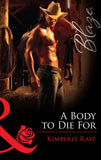 A Body To Die For (Mills & Boon Blaze) by Kimberly Raye