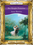 Her Knight Protector (Mills & Boon Historical): First edition by Anne Herries (9781472040060)