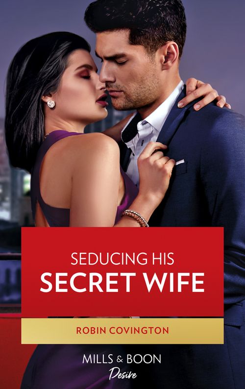 Seducing His Secret Wife (Redhawk Reunion, Book 2) (Mills & Boon Desire) by Robin Covington (9780008910983)