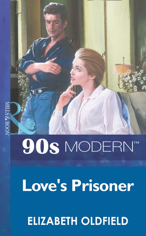 Love's Prisoner (Mills & Boon Vintage 90s Modern): First edition by Elizabeth Oldfield (9781408986677)