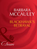 Blackhawk's Betrayal (Secrets!, Book 12) (Mills & Boon Desire) by Barbara McCauley