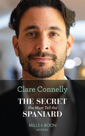 The Secret She Must Tell The Spaniard (The Long-Lost Cortéz Brothers, Book 1) (Mills & Boon Modern) by Clare Connelly