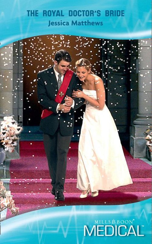 The Royal Doctor's Bride (Mills & Boon Medical): First edition by Jessica Matthews (9781408908969)