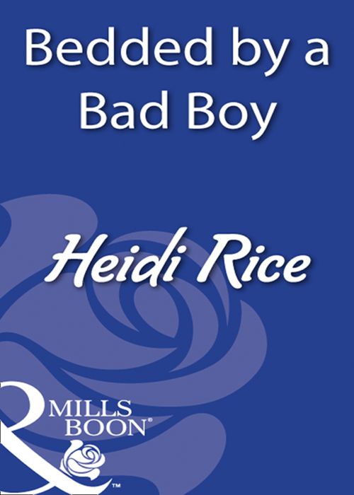 Bedded By A Bad Boy (Mills & Boon Modern) by Heidi Rice