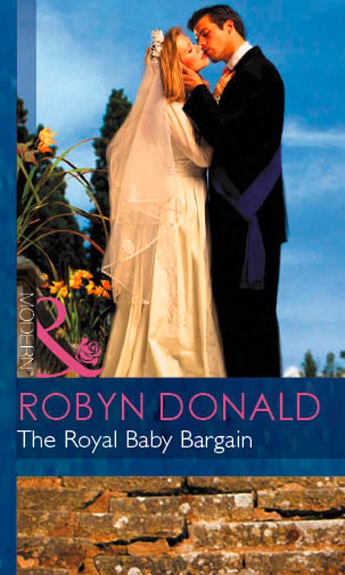 The Royal Baby Bargain (By Royal Command, Book 3) (Mills & Boon Modern) by Robyn Donald