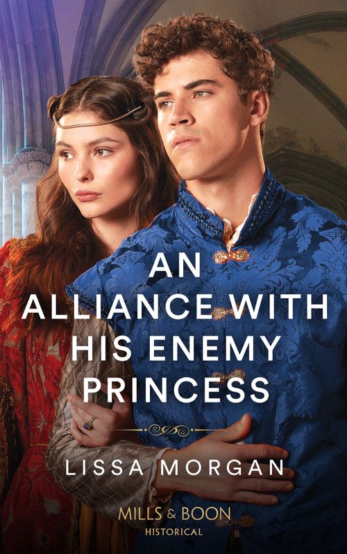 An Alliance With His Enemy Princess (Mills & Boon Historical) by Lissa Morgan