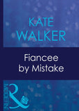 Fiancee By Mistake (Mills & Boon Modern) by Kate Walker