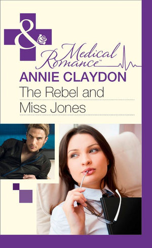 The Rebel And Miss Jones (Mills & Boon Medical): First edition (9781472002907)