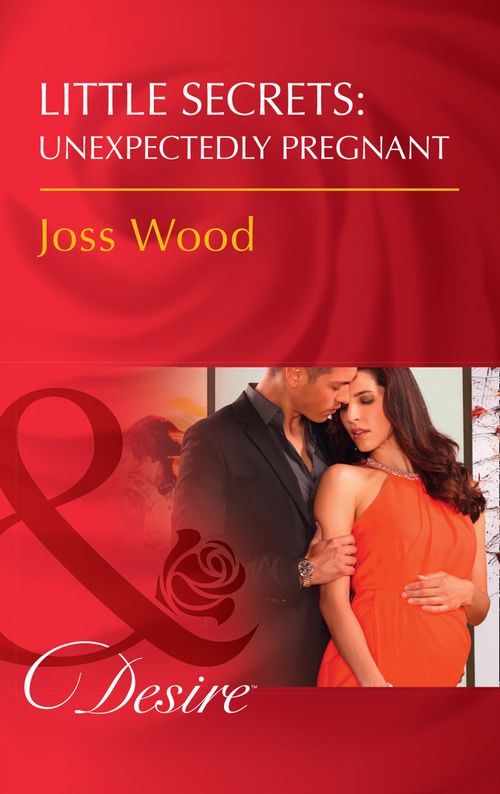 Little Secrets: Unexpectedly Pregnant (Little Secrets, Book 7) (Mills & Boon Desire) by Joss Wood (9781474076098)