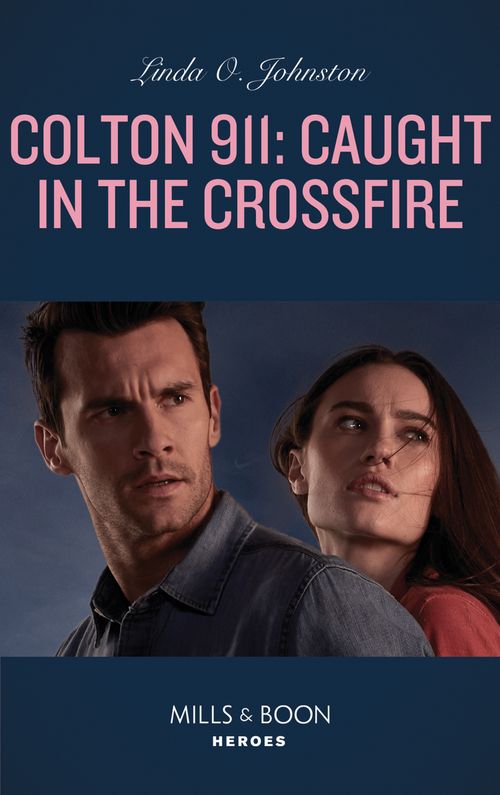 Colton 911: Caught In The Crossfire (Colton 911, Book 5) (Mills & Boon Heroes) by Linda O. Johnston