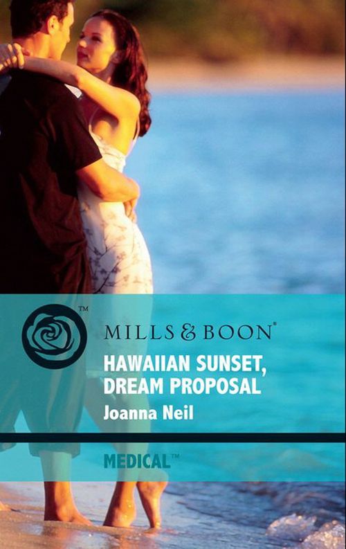 Hawaiian Sunset, Dream Proposal (Mills & Boon Medical) by Joanna Neil