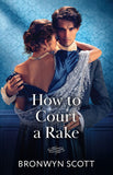 How To Court A Rake (Wed Within a Year, Book 1) (Mills & Boon Historical) by Bronwyn Scott (9780263345094)