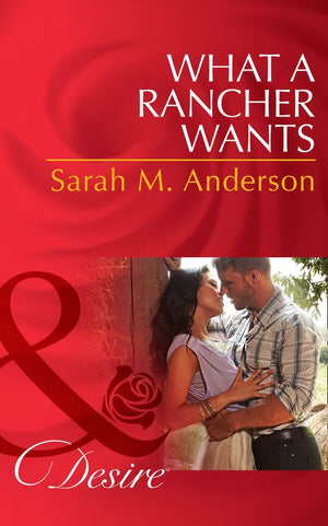What A Rancher Wants (Texas Cattleman's Club: The Missing Mogul, Book 8) (Mills & Boon Desire): First edition (9781472049049)