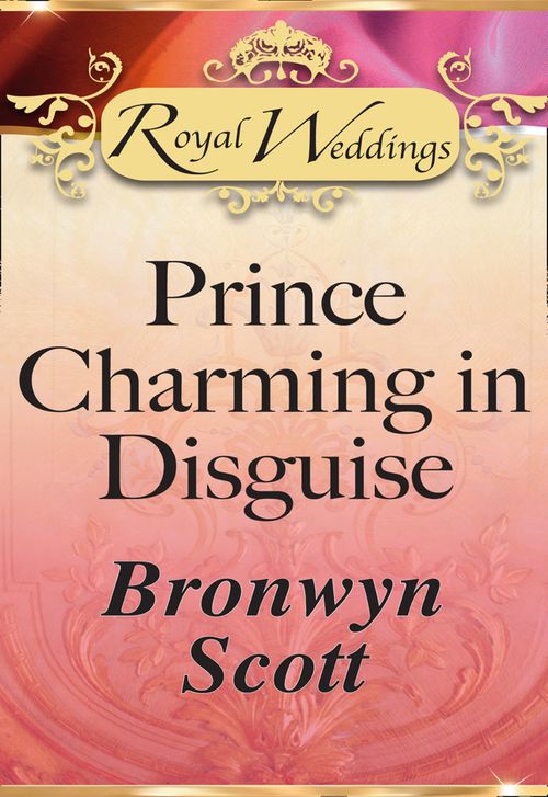 Prince Charming In Disguise (Mills & Boon): First edition by Bronwyn Scott (9781408936504)