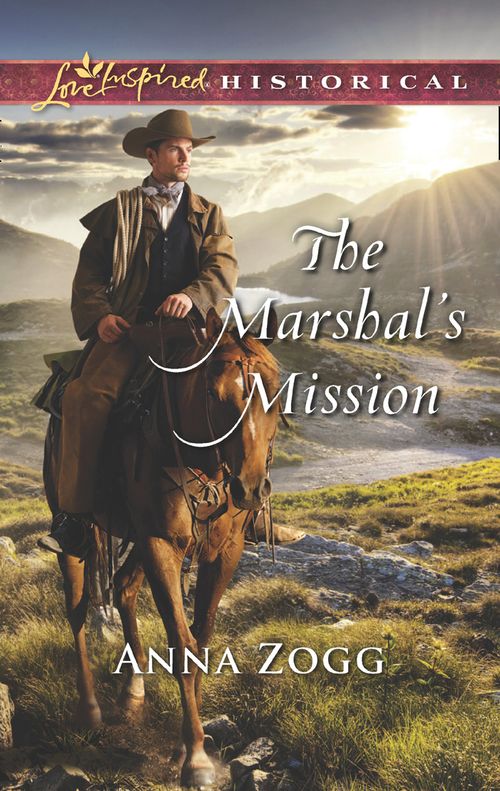 The Marshal's Mission (Mills & Boon Love Inspired Historical) by Anna Zogg