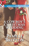 A Cowboy's Christmas Wedding (Mills & Boon American Romance) by Pamela Britton