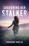 Shadowing Her Stalker (Arkansas Special Agents: Cyber Crime Division, Book 1) (Mills & Boon Heroes) by Maggie Wells (9780008944247)