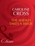 The Sheikh Takes A Bride (Dynasties: The Connellys, Book 3) (Mills & Boon Desire) by Caroline Cross