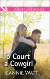 To Court A Cowgirl (The Brodys of Lightning Creek, Book 3) (Mills & Boon Superromance) by Jeannie Watt