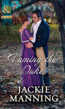 Taming The Duke (Mills & Boon Historical) by Jackie Manning