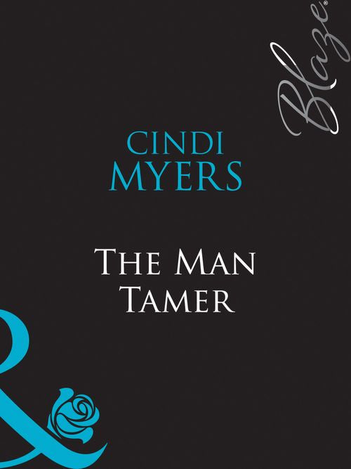 The Man Tamer (It's All About Attitude, Book 7) (Mills & Boon Blaze) by Cindi Myers