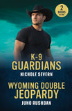 K-9 Guardians / Wyoming Double Jeopardy: K-9 Guardians (New Mexico Guard Dogs) / Wyoming Double Jeopardy (Cowboy State Lawmen: Duty and Honor) (Mills & Boon Heroes) by Nichole Severn and Juno Rushdan (9780263397031)