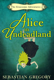 The Gruesome Adventures Of Alice In Undeadland by Sebastian Gregory